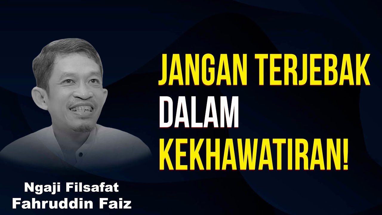 Stop Overthinking! Jangan Terjebak dalam Kekhawatiran! | Ngaji Filsafat - Dr Fahruddin Faiz