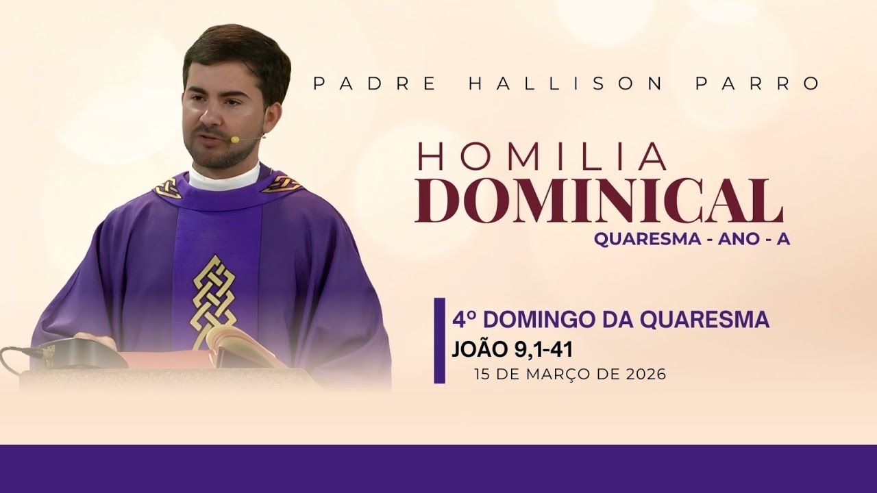 Padre Hallison Parro  - Homilia dominical  - 15/03/2026 - 4° Domingo da Quaresma  - Ano A