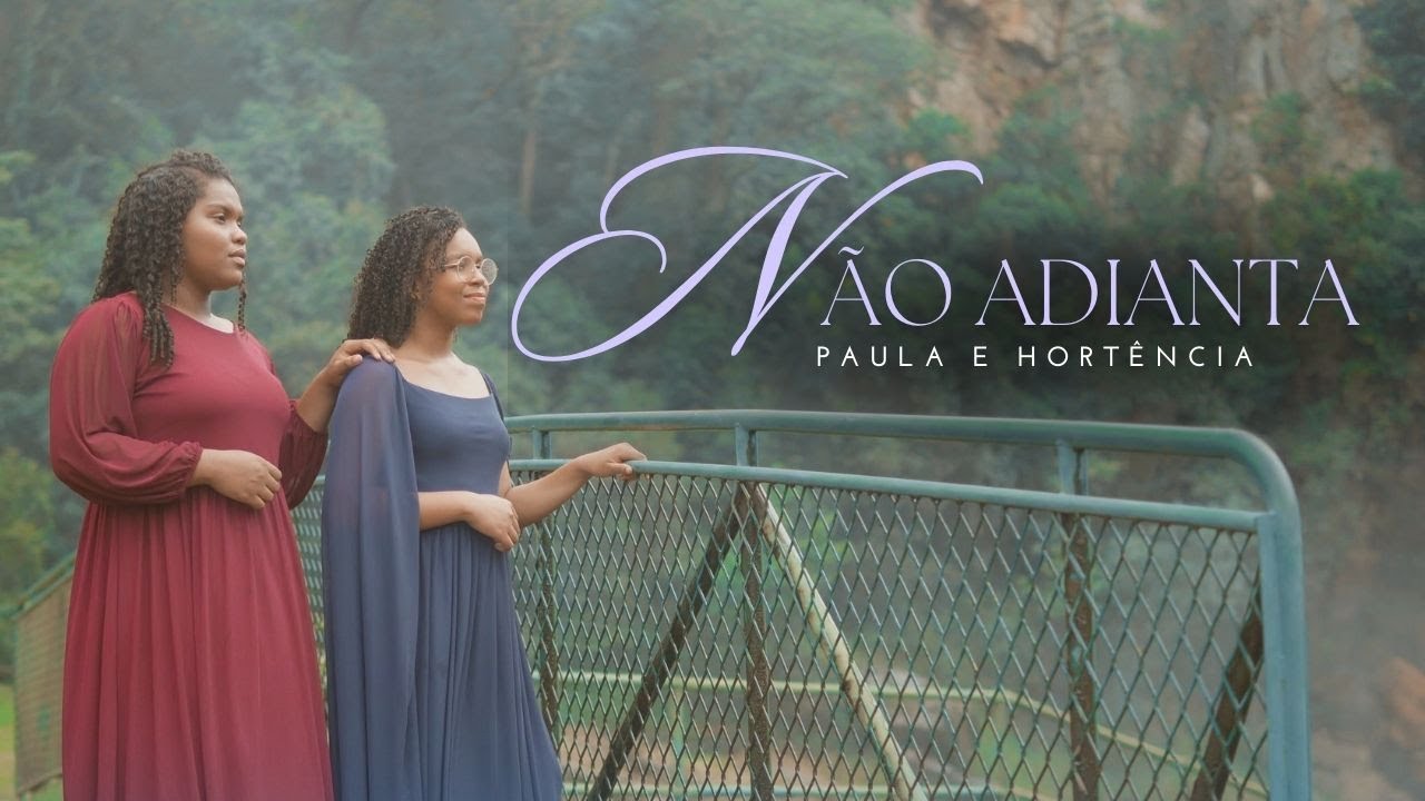 NÃO ADIANTA - PAULA E HORTÊNCIA | VIDEOCLIPEOFICIAL