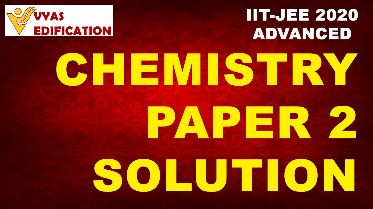 IIT-JEE Advanced 2020 | Video Solutions | Chemistry PAPER 2 | #vyasedification #shishirmittal #smsir