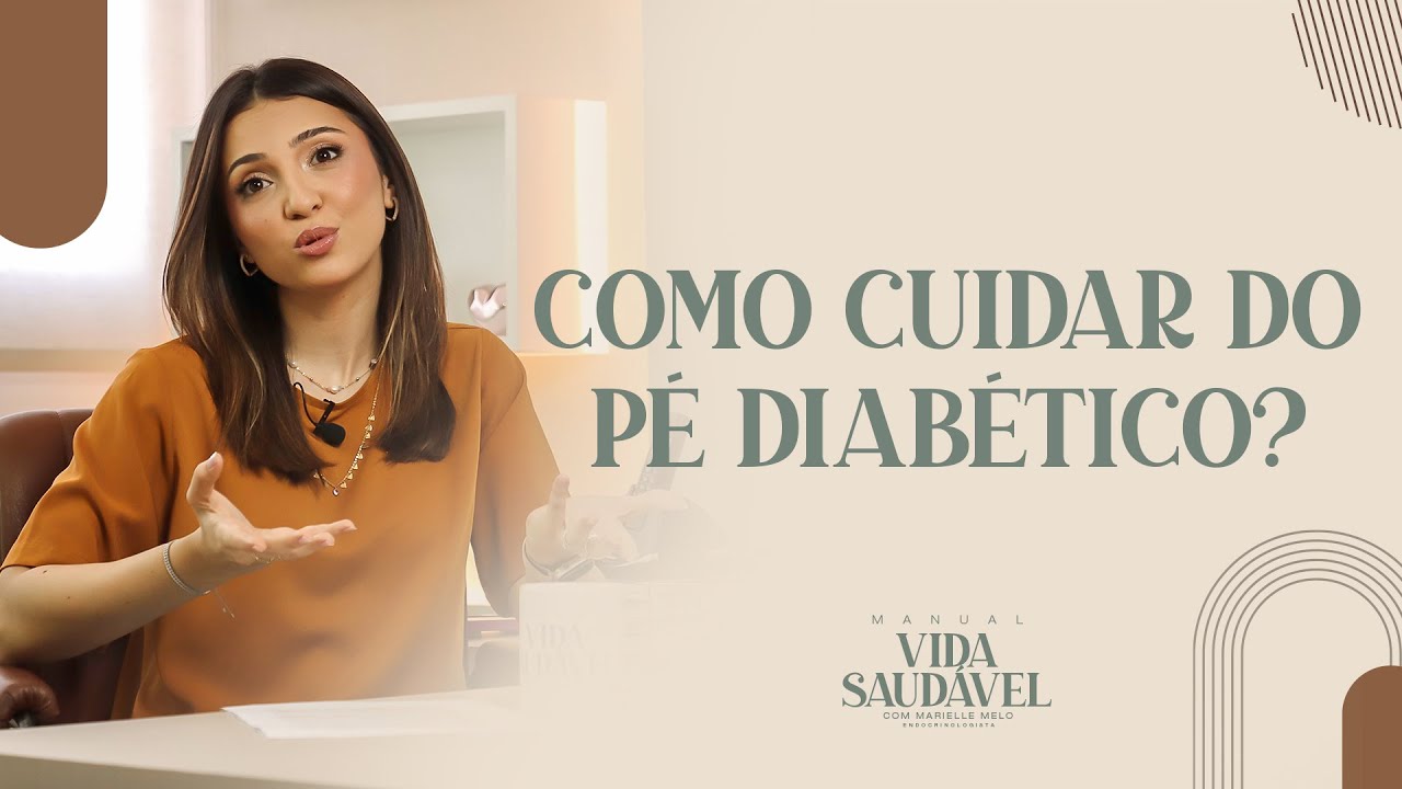 Como cuidar do PÉ DIABÉTICO? - Marielle Melo - Endocrinologista