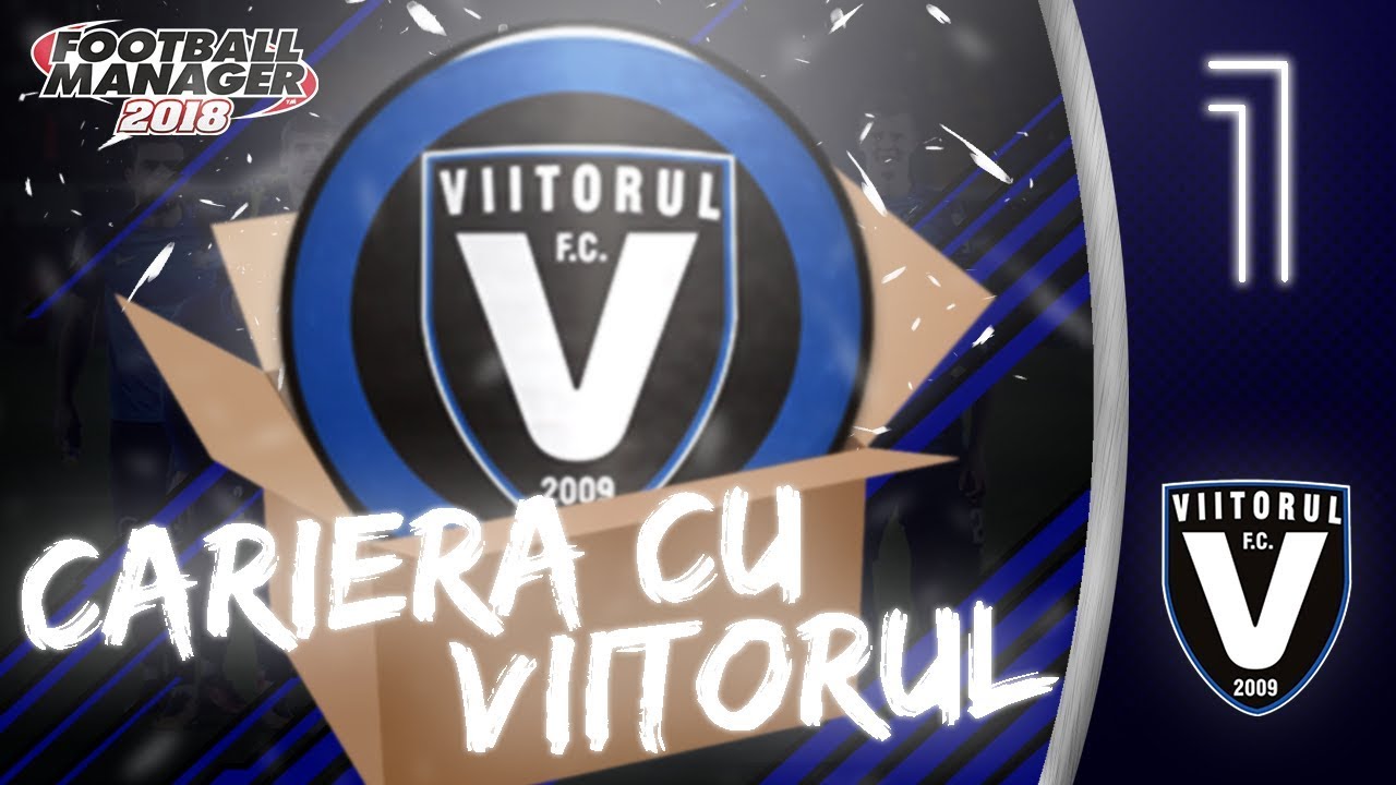 CARIERĂ CU VIITORUL | „NOI ÎNCEPUTURI” | EPISODUL 1 | Football Manager 2018 România