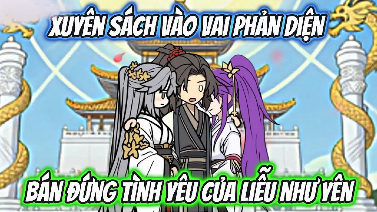 Xuyên Sách Vào Vai Phản Diện Bán Đứng Tình Yêu Của Liễu Như Yên Full 1-15 | HH Xuyên Không