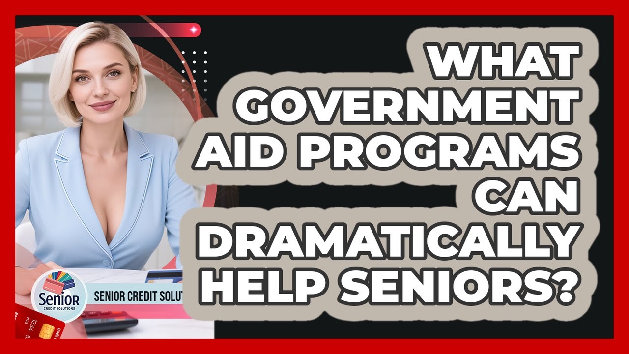 What Government Aid Programs Can Dramatically Help Seniors? - Senior Credit Solutions