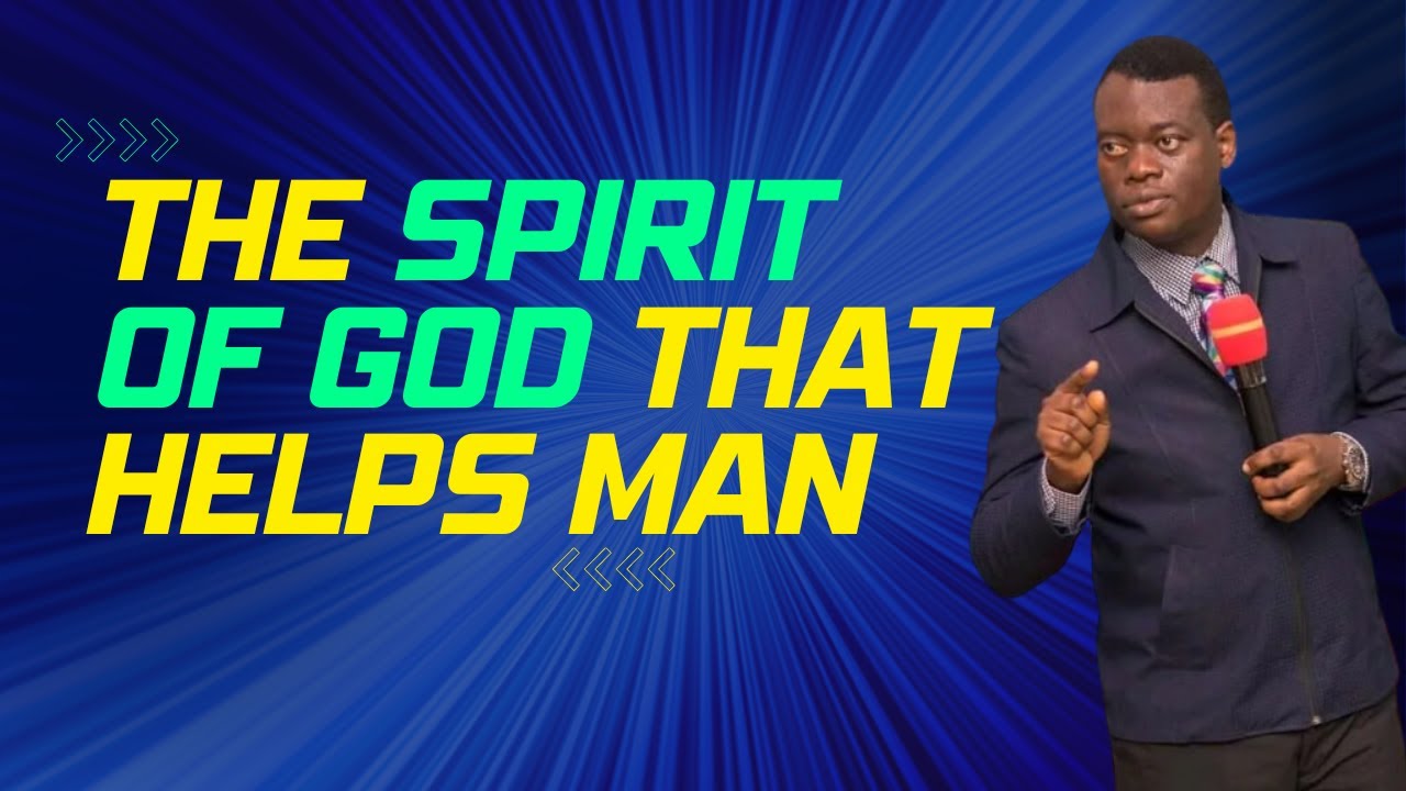 THE SPIRIT OF GOD THAT HELPS MAN | APOSTLE AROME OSAYI