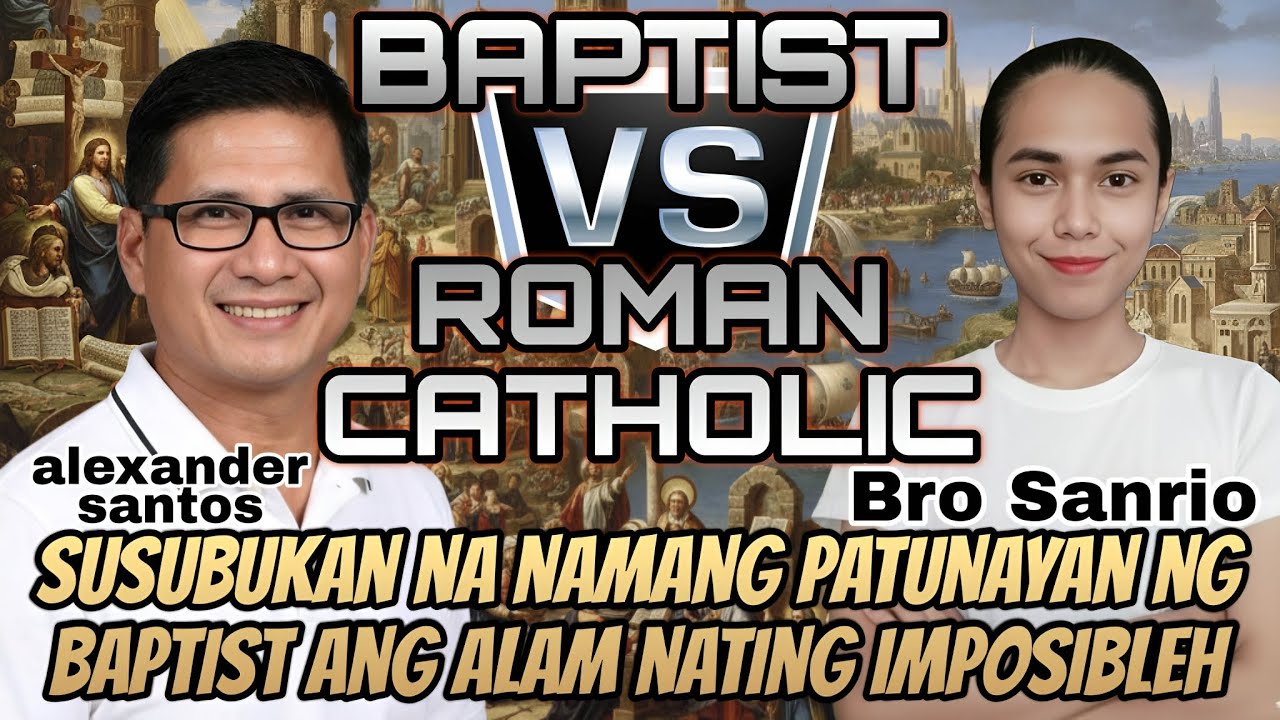 Alexander Santos & Sanrio: BAPTIST vs CATHOLIC - TRUE CHURCH! uubra kaya ang BAPTIST? Panuorin natin