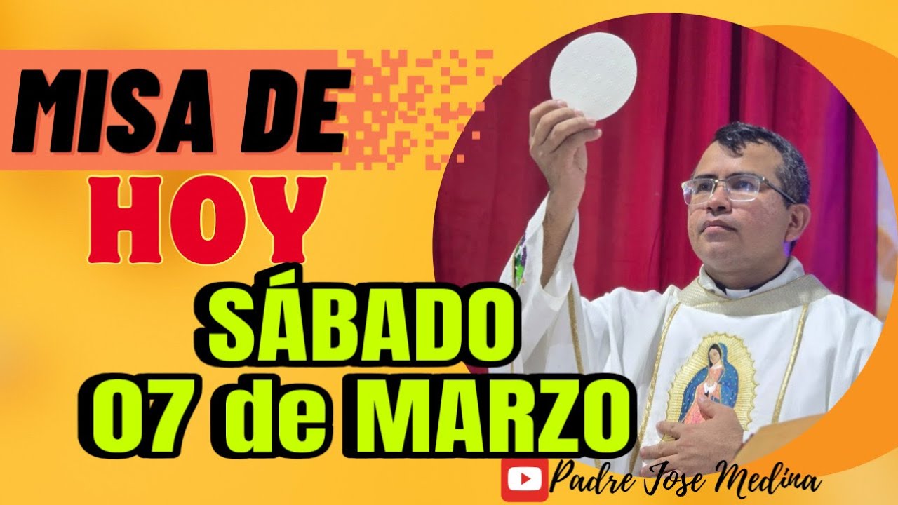 MISA DE HOY SÁBADO 07 de Marzo 2026 con el Padre José Medina 