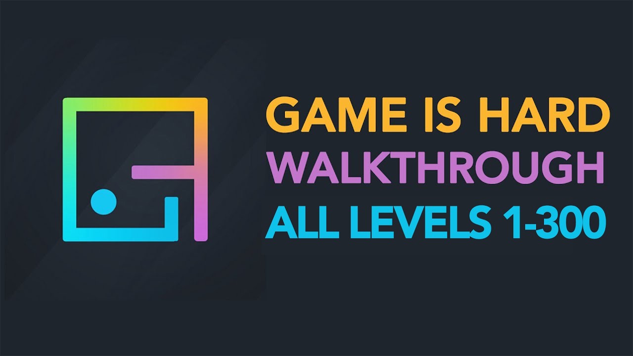 Game is Hard - ALL LEVELS 1-300 Walkthrough