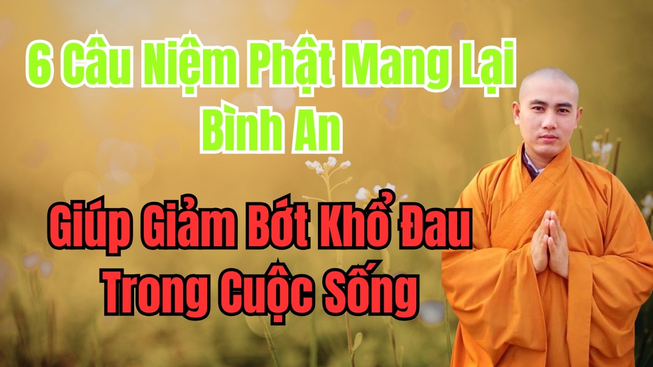 6 Câu Niệm Phật Mang Lại Bình An, Giúp Giảm Bớt Khổ Đau Trong Cuộc Sống