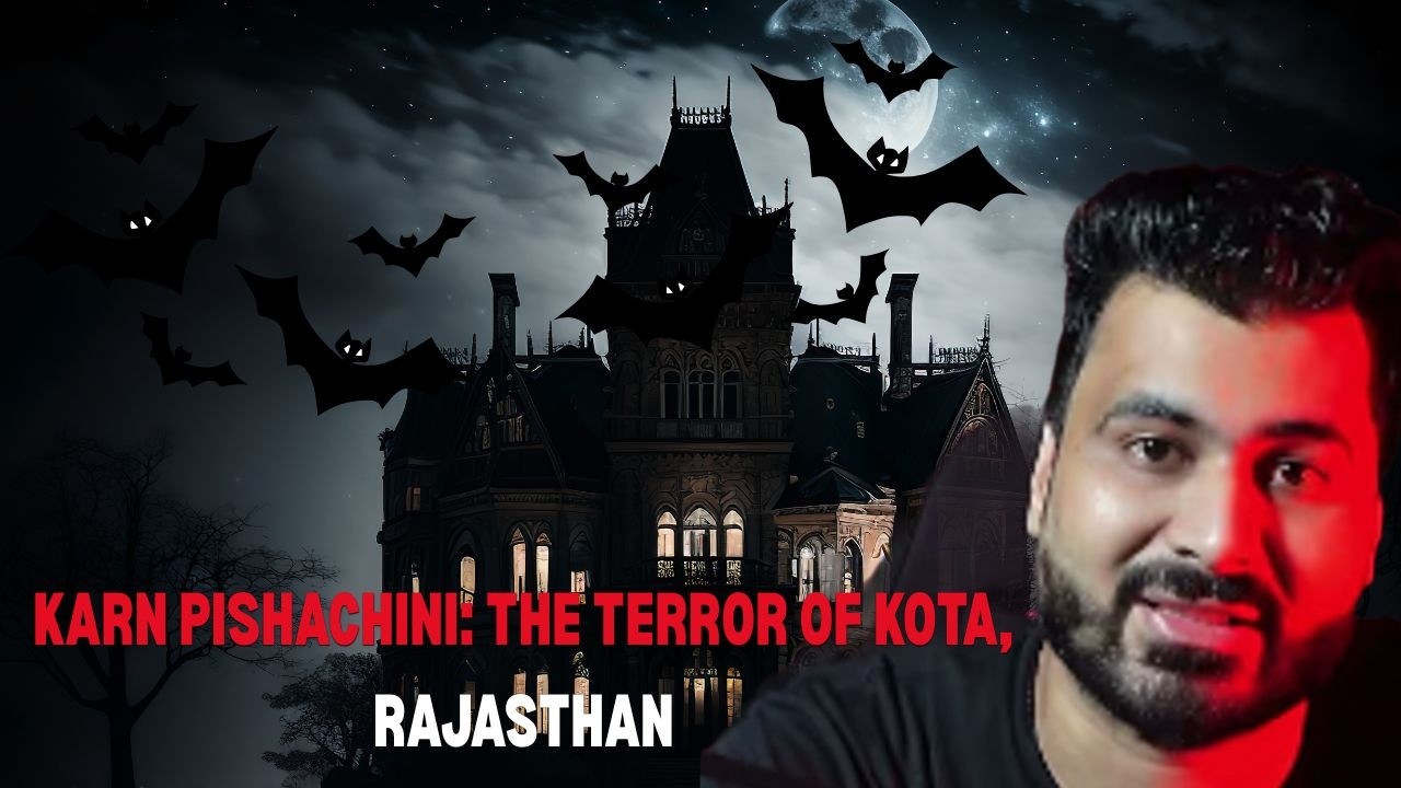 🔥 “Karn Pishachini: The Terror of Kota, Rajasthan 😱 The latest true stories 💀