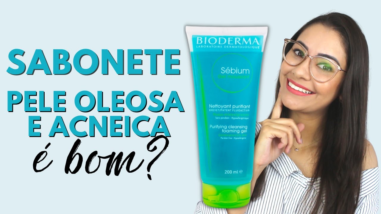 Sébium Gel Moussant Bioderma | Gel de Limpeza Antioleosidade!! Funciona??