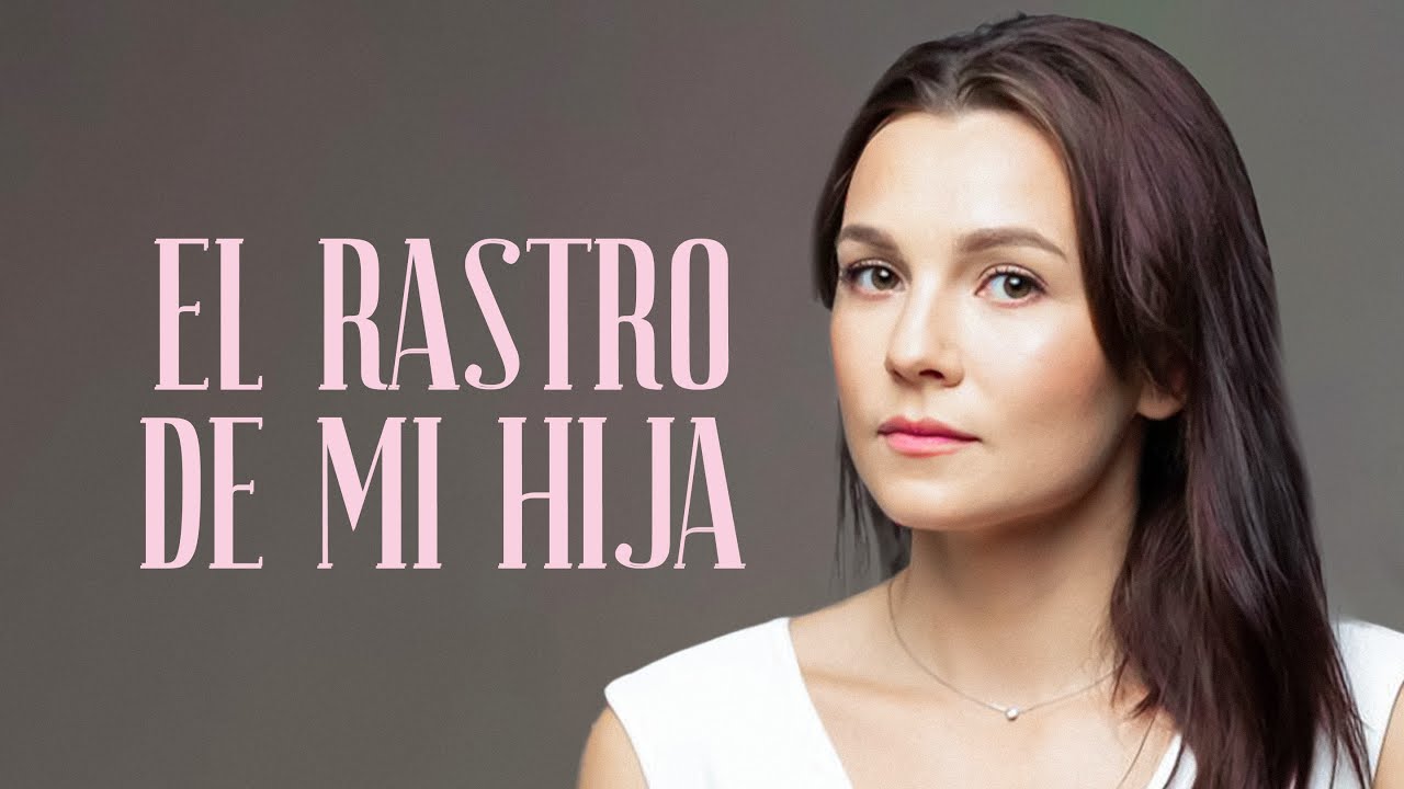 EL RASTRO DE MI HIJA | Películas completas en Español Latino