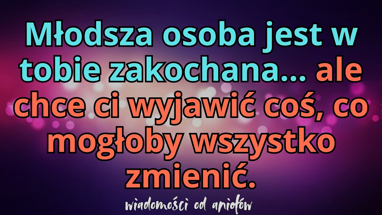 💌Młodsza osoba jest w tobie zakochana… ale chce ci wyjawić coś, co mogłoby wszystko zmienić.