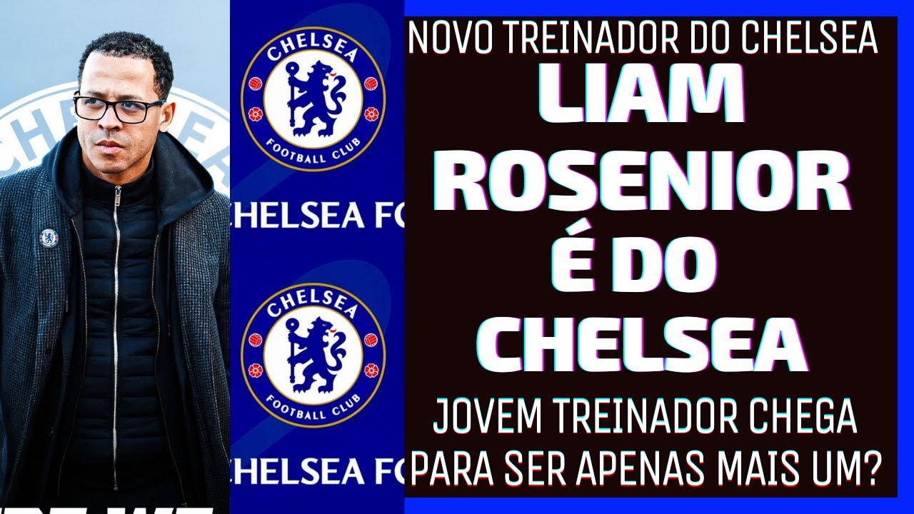 LIAM ROSENIOR &Eacute; O NOVO TREINADOR DO CHELSEA !