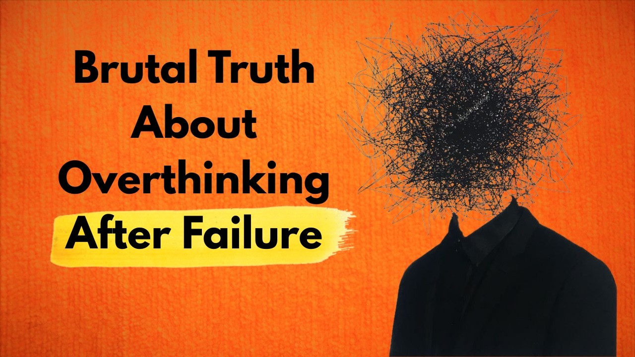 The Brutal Truth About Overthinking After Failure