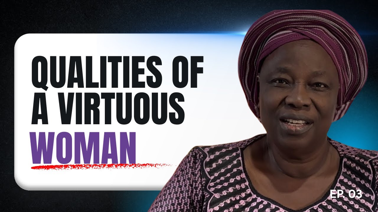 QUALITIES OF A VIRTUOUS WOMAN - PART 2