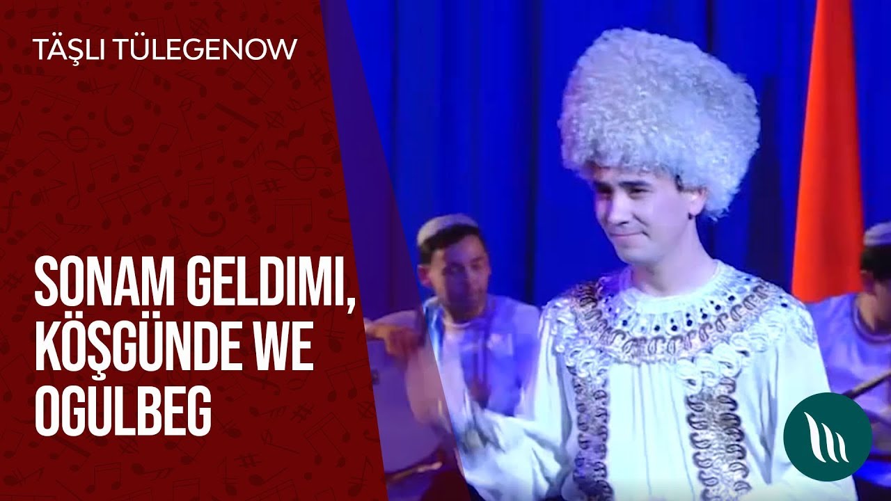 Täşli Tülegenow we Leýli Ökdirowa - Sonam geldimi,Köşgünde we Ogulbeg | 2019