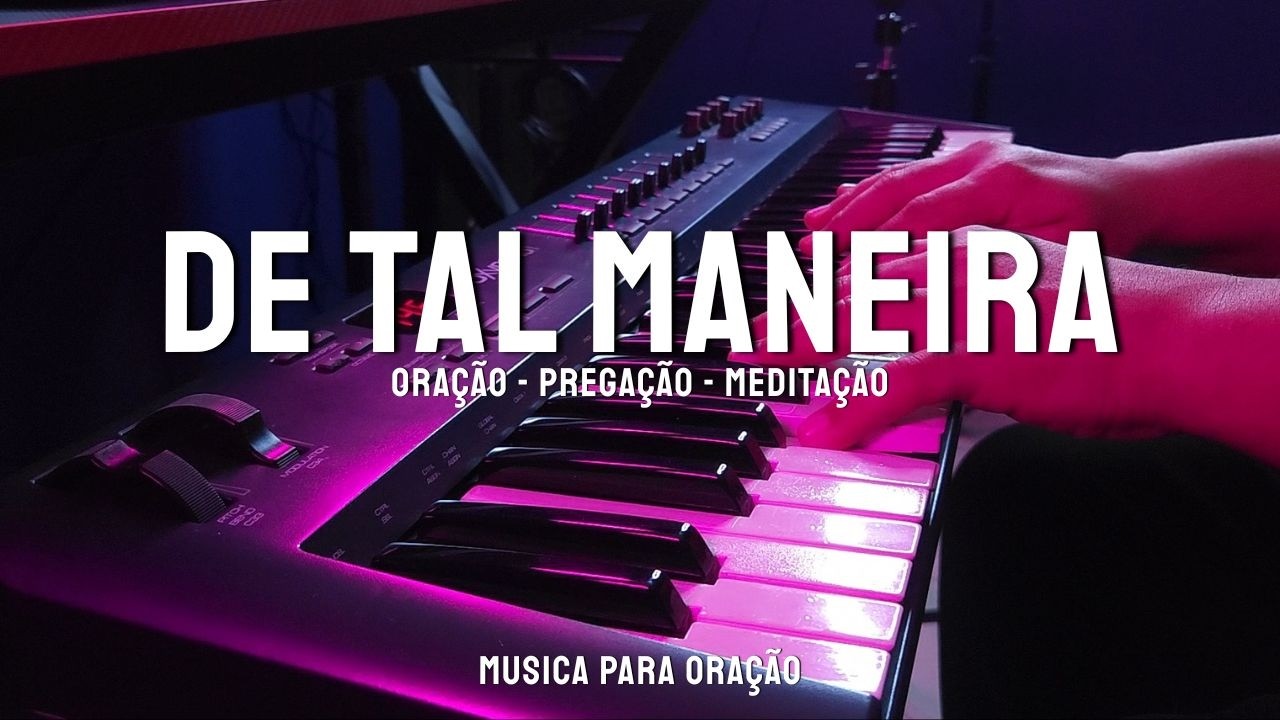 1 HORA | FUNDO MUSICAL PARA ORAÇÃO | SEM ANÚNCIOS | DE TAL MANEIRA