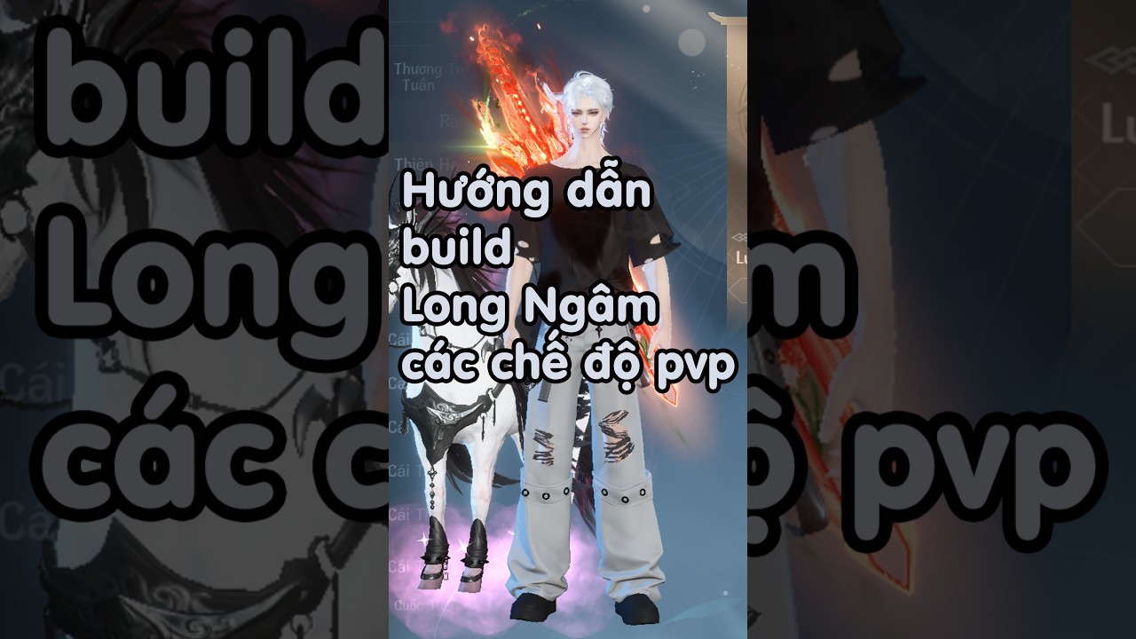Hướng dẫn build Long Ngâm các chế độ pvp và cơ bản của pve