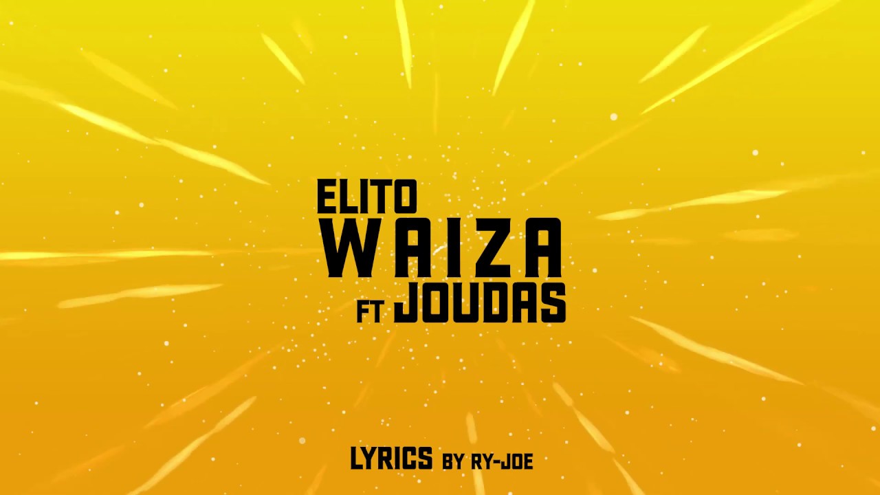Elito  -Waiza ft Joudas Lyrics upload by clarito