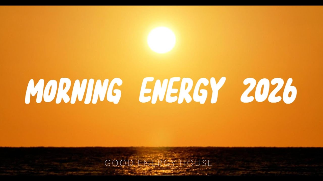 Morning Energy 2026 ☀️ Positive Chill Deep House | Good Vibes for a Fresh Start