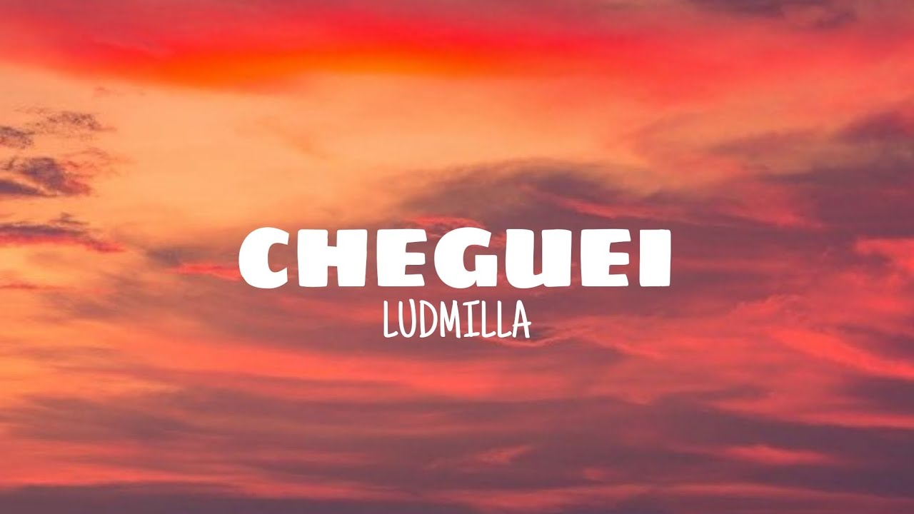 Cheguei - Ludmilla (lyrics)