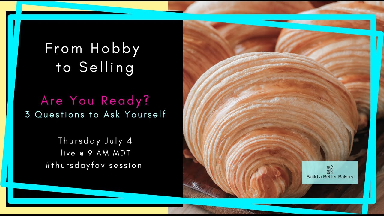 Hobby to Business Baking - Are You Ready? - #thursdayfav session