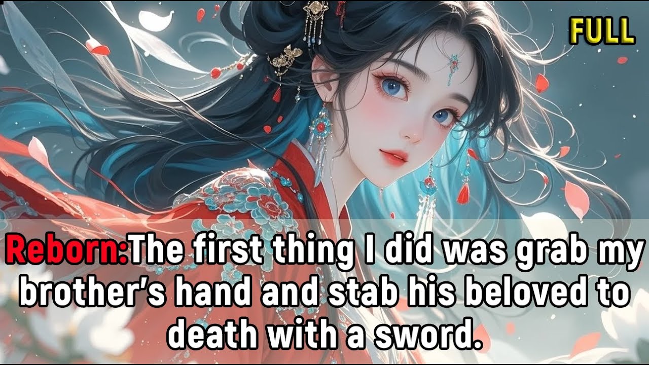 Reborn:The first thing I did was grab my brother’s hand and stab his beloved to death with a sword