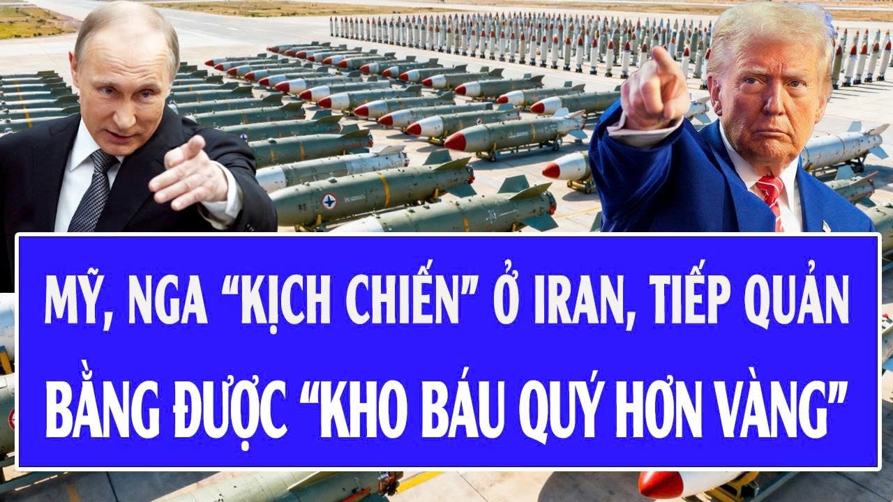 Toàn cảnh thế giới 19/3: Mỹ, Nga “kịch chiến” ở Iran, tiếp quản bằng được “kho báu quý hơn vàng”