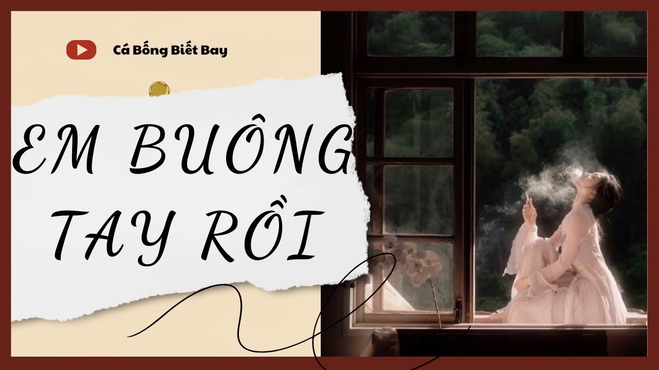[Audio Truyện] [FULL] EM BUÔNG TAY RỒI || Cá Bống Biết Bay || Ngôn Tình Ngược Tâm