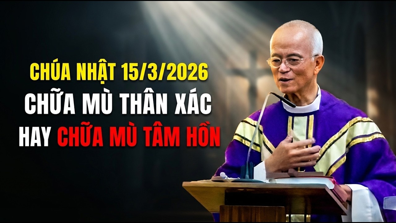 HÃY CHỮA MÙ TRONG TÂM HỒN ĐỂ ĐƯỢC SỐNG ĐỜI ĐỜI - CHÚA NHẬT 4 MÙA CHAY . CHA HỒNG GIẢNG MỚI NHẤT