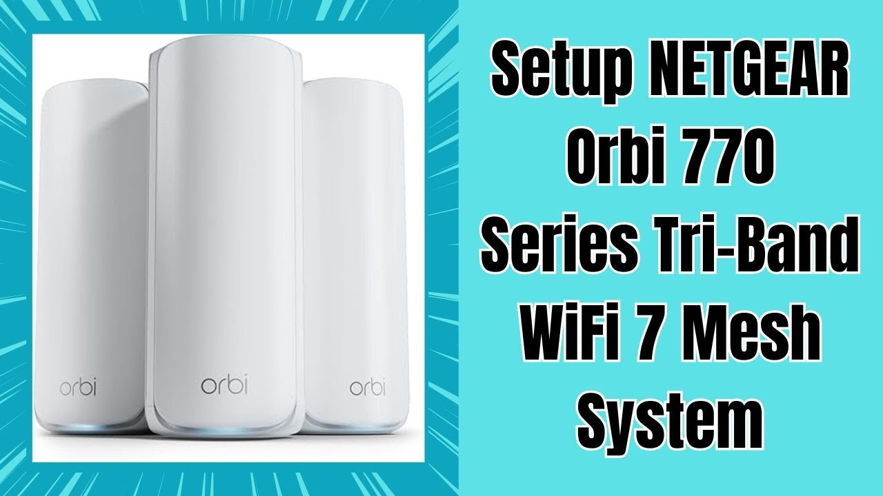 How to Setup NETGEAR Orbi 770 Series Tri-Band WiFi 7 Mesh System