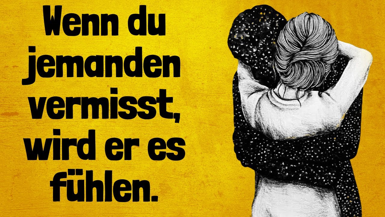 Wenn du jemanden vermisst, wird er es fühlen