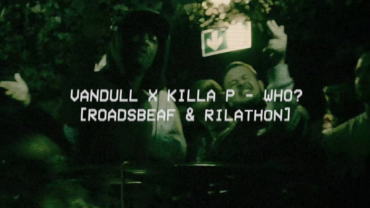 Vandull x Killa P = Who? [Roadsbeaf x Rilathon]