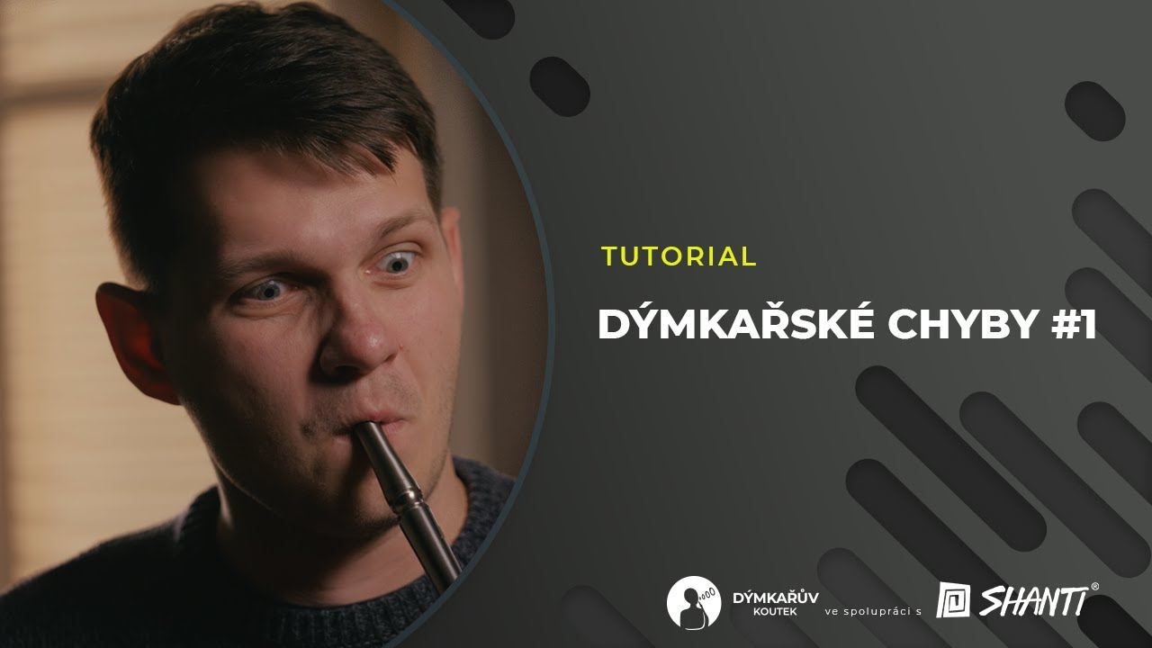 Dýmkařův koutek: Chyby v dýmkaření a jak se jim vyhnout #1