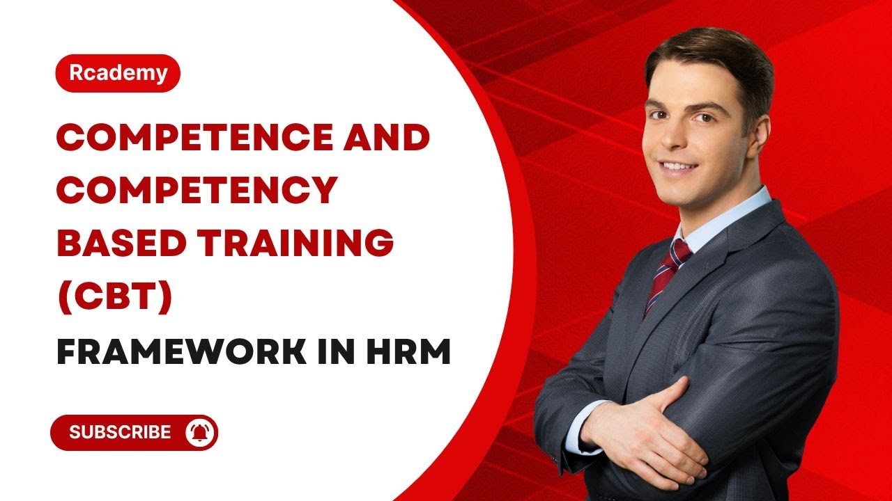 Competence and Competency Based Training (CBT) Framework in HRM