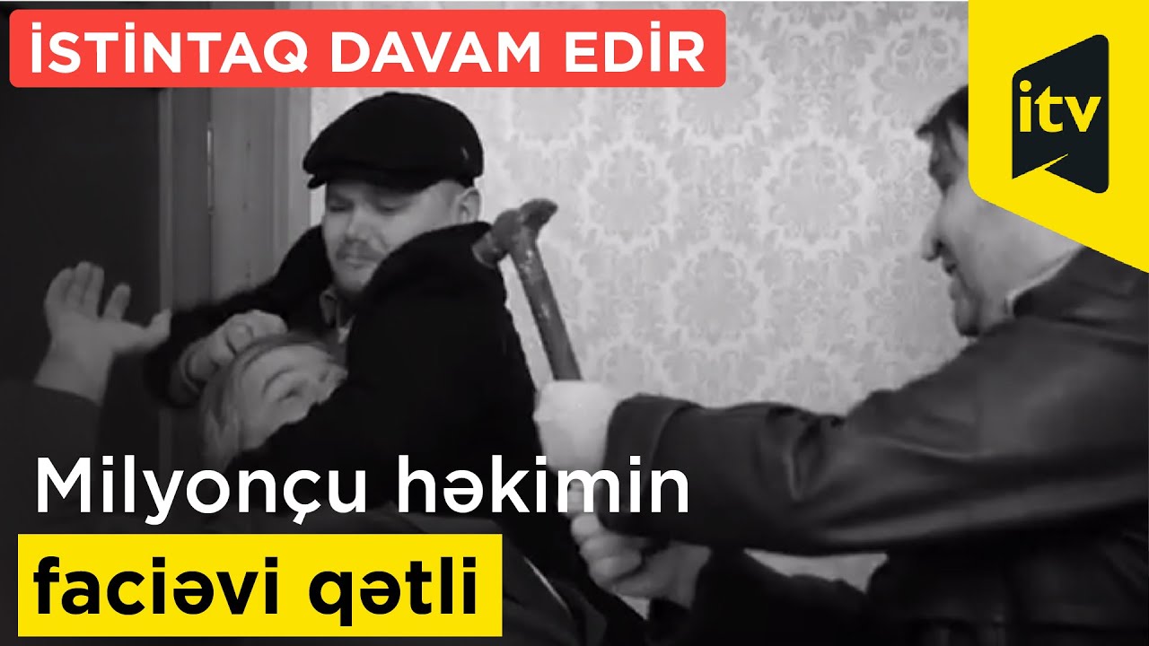 İstintaq davam edir - Milyonçu həkimin faciəvi qətli