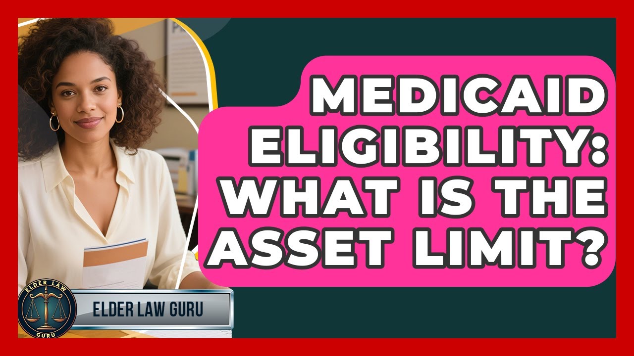 Medicaid Eligibility: What Is The Asset Limit? - Elder Law Guru