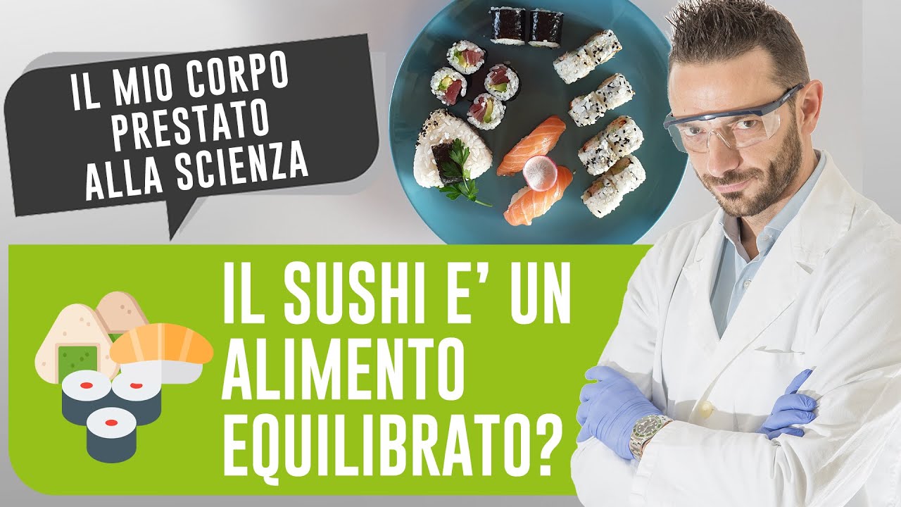 IL SUSHI E' UN ALIMENTO EQUILIBRATO? | Il mio corpo prestato alla scienza