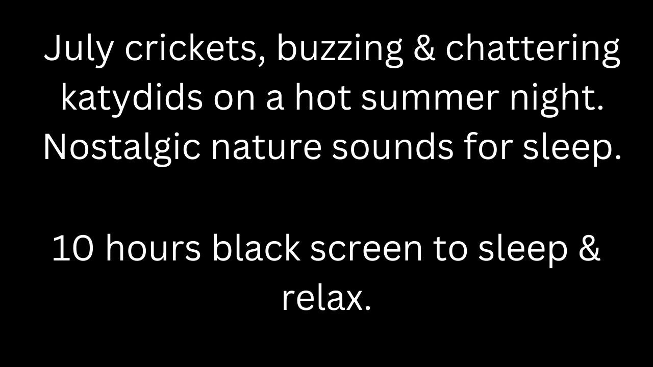 July crickets, buzzing chattering katydids,  black screen to sleep relax 10 hour cricket sounds