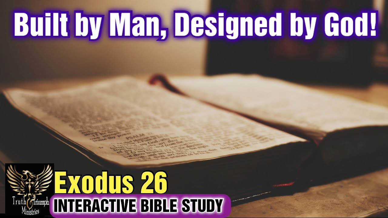 BIBLE STUDY: Built by man, designed by God! Exodus 26