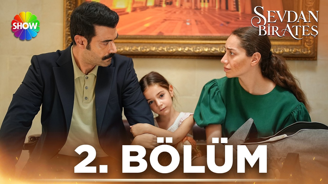 Sevdan Bir Ateş 2. B&ouml;l&uuml;m @showtv