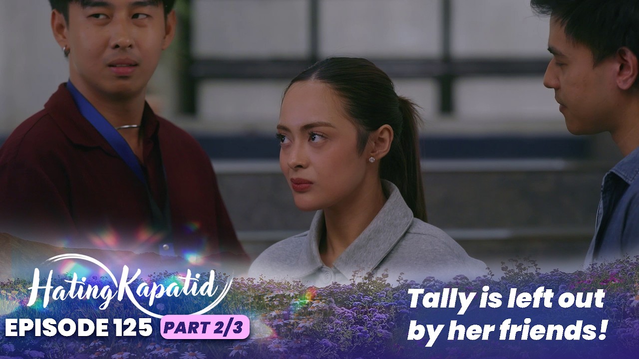 Hating Kapatid: Tally is left out by her friends! (Episode 125 - Part 2/3)