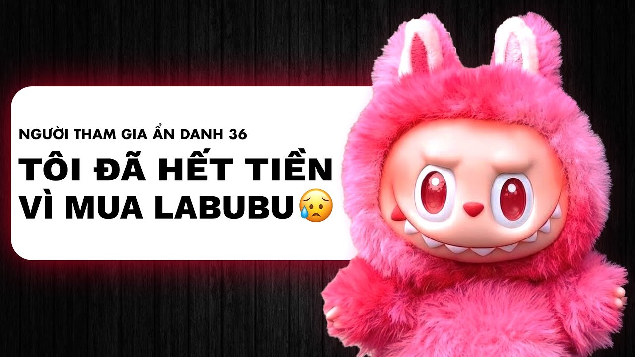 TẠI SAO TRÀO LƯU LABUBU ĐANG DẦN SỤP ĐỔ ?