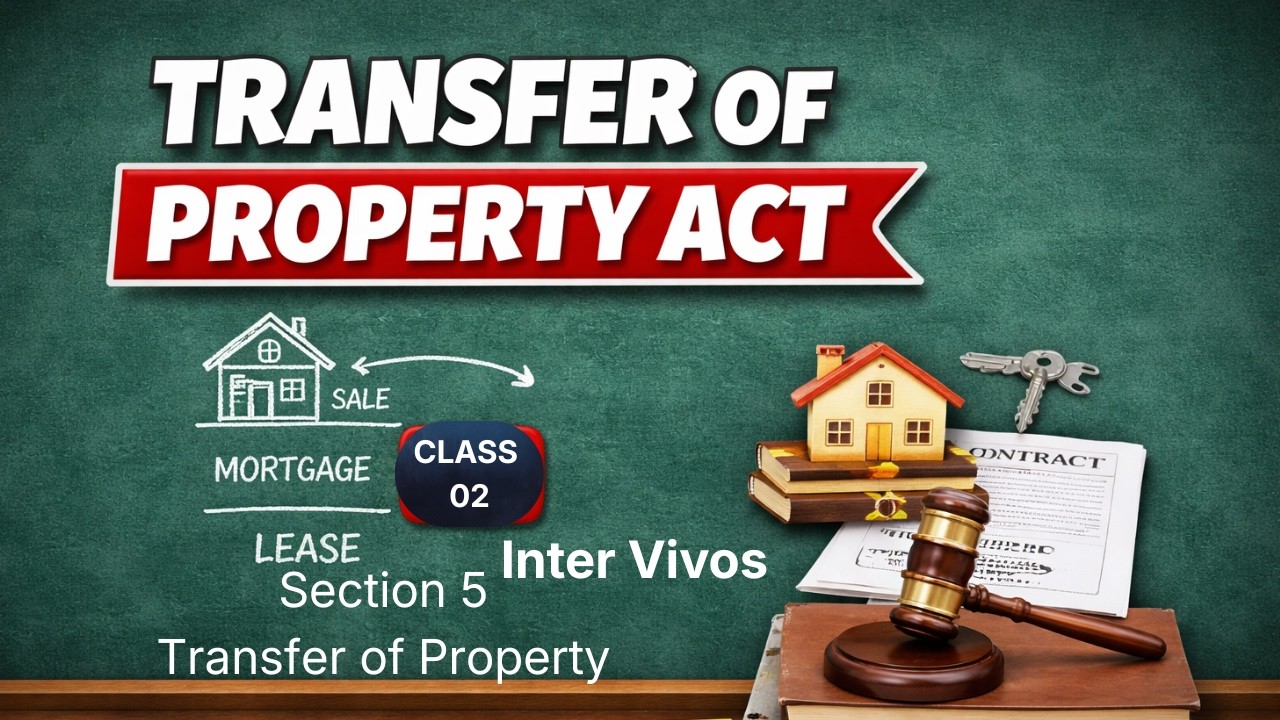 Section 5 &ndash; Transfer of Property Explained | Inter Vivos | Class 02 | Lexibal