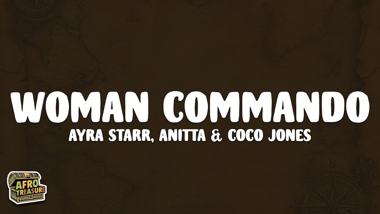 Ayra Starr - Woman Commando (Lyrics) ft. Anitta & Coco Jones