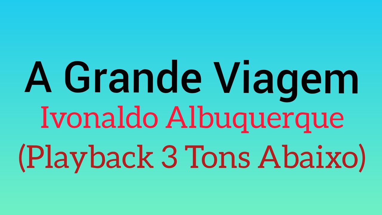 A Grande Viagem - Ivonaldo Albuquerque - 3 Tons Abaixo (Playback Com Letra)