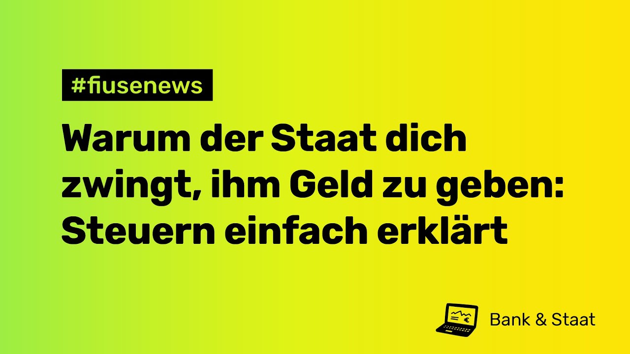 #fiusenews Warum der Staat dich zwingt, ihm Geld zu geben: Steuern einfach erkl&auml;rt