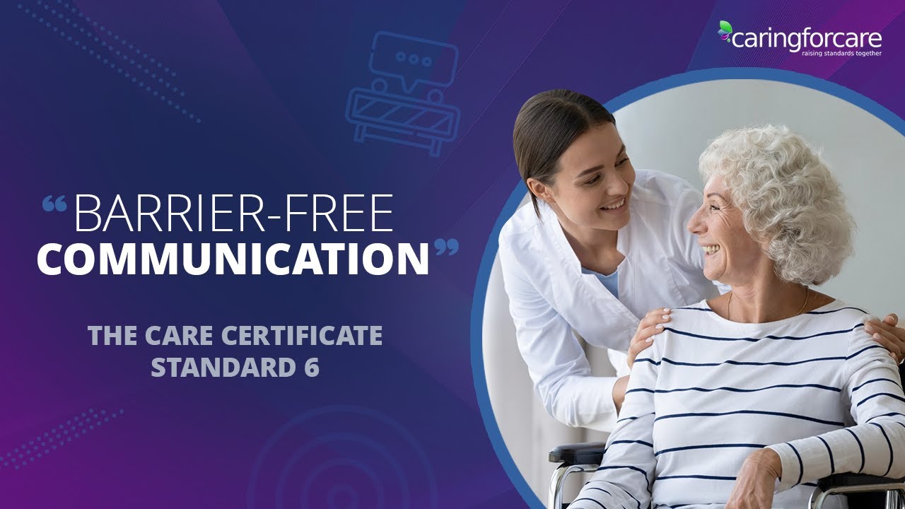Master Effective Communication in Care: Care Certificate Standard 6