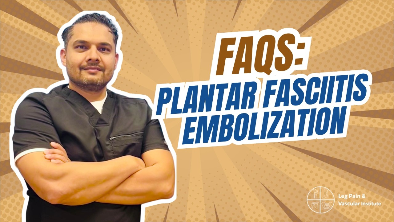 Plantar Fasciitis Embolization Frequently Asked Questions